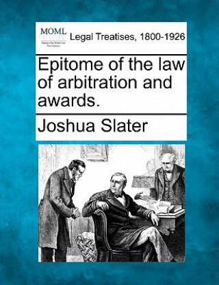 Epitome of the Law of Arbitration and Awards.