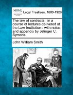 The Law of Contracts: In a Course of Lectures Delivered at the Law Institution: With Notes and Appendix by Jelinger C. Symons.