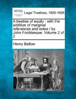 A Treatise of Equity: With the Addition of Marginal References and Notes / By John Fonblanque. Volume 2 of 2