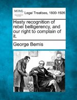 Hasty Recognition of Rebel Belligerency, and Our Right to Complain of It.