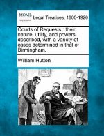 Courts of Requests: Their Nature, Utility, and Powers Described, with a Variety of Cases Determined in That of Birmingham.