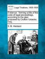 Evidence: Forming a Title of the Code of Legal Proceedings, According to the Plan Proposed by Crofton Uniacke, Esq..