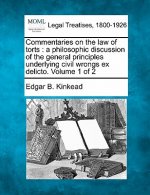 Commentaries on the Law of Torts: A Philosophic Discussion of the General Principles Underlying Civil Wrongs Ex Delicto. Volume 1 of 2