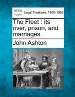 The Fleet: Its River, Prison, and Marriages.