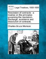 Rescission of Contracts: A Treatise on the Principles Governing the Rescission, Discharge, Avoidance and Dissolution of Contracts.