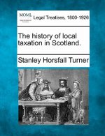 The History of Local Taxation in Scotland.