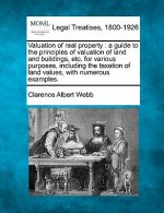 Valuation of Real Property: A Guide to the Principles of Valuation of Land and Buildings, Etc. for Various Purposes, Including the Taxation of Lan