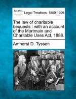 The Law of Charitable Bequests: With an Account of the Mortmain and Charitable Uses ACT, 1888.
