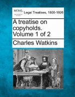 A Treatise on Copyholds. Volume 1 of 2