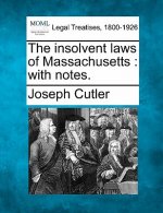The Insolvent Laws of Massachusetts: With Notes.