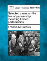 Selected Cases on the Law of Partnership: Including Limited Partnerships.