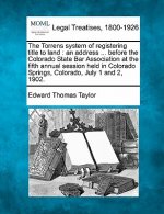 The Torrens System of Registering Title to Land: An Address ... Before the Colorado State Bar Association at the Fifth Annual Session Held in Colorado