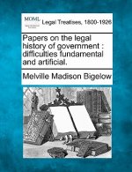 Papers on the Legal History of Government: Difficulties Fundamental and Artificial.