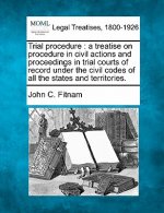 Trial Procedure: A Treatise on Procedure in Civil Actions and Proceedings in Trial Courts of Record Under the Civil Codes of All the St