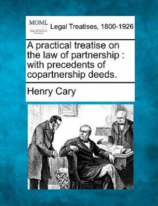 A Practical Treatise on the Law of Partnership: With Precedents of Copartnership Deeds.