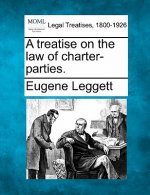 A Treatise on the Law of Charter-Parties.