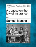 A Treatise on the Law of Insurance ...