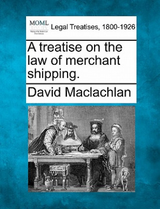 A Treatise on the Law of Merchant Shipping.