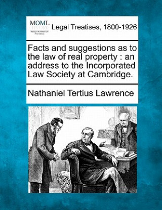 Facts and Suggestions as to the Law of Real Property: An Address to the Incorporated Law Society at Cambridge.