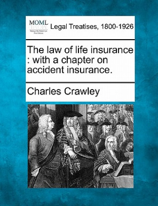 The Law of Life Insurance: With a Chapter on Accident Insurance.