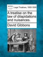 A Treatise on the Law of Dilapidations and Nuisances.