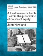 A Treatise on Contracts: Within the Jurisdiction of Courts of Equity.