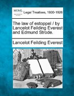 The Law of Estoppel / By Lancelot Feilding Everest and Edmund Strode.