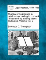 The Law of Negligence in Relations Not Resting in Contract: Illustrated by Leading Cases and Notes. Volume 1 of 2