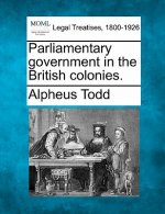 Parliamentary Government in the British Colonies.