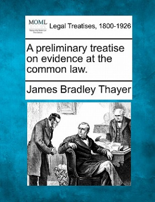 A Preliminary Treatise on Evidence at the Common Law.