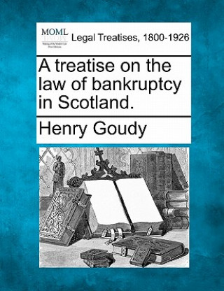 A Treatise on the Law of Bankruptcy in Scotland.