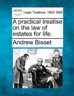 A Practical Treatise on the Law of Estates for Life.