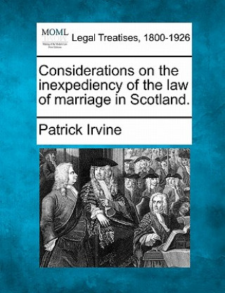 Considerations on the Inexpediency of the Law of Marriage in Scotland.