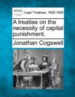 A Treatise on the Necessity of Capital Punishment.