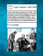 Income Tax Law of August 24, 1894: With Notes and Annotations Together with the Provisions of the Revised Statutes of the United States Applicable The
