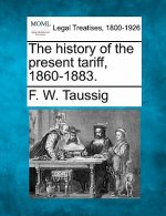 The History of the Present Tariff, 1860-1883.