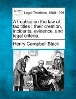 A Treatise on the Law of Tax Titles: Their Creation, Incidents, Evidence, and Legal Criteria.