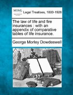 The Law of Life and Fire Insurances: With an Appendix of Comparative Tables of Life Insurance.