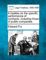 A Treatise on the Specific Performance of Contracts Including Those of Public Companies.