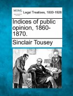 Indices of Public Opinion, 1860-1870.