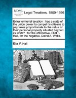 Extra Territorial Taxation: Has a State of the Union Power to Compel Its Citizens to Pay Taxes Proportionate to the Value of Their Personal Proper