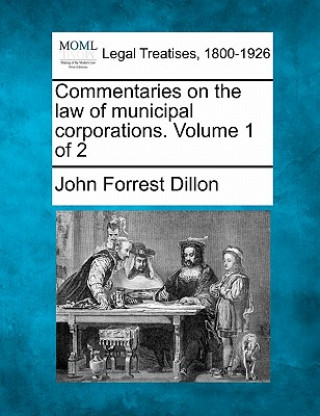 Commentaries on the Law of Municipal Corporations. Volume 1 of 2