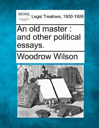 An Old Master: And Other Political Essays.