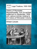 History of Worcester, Massachusetts, from Its Earliest Settlement to September 1836: With Various Notices Relating to the History of Worcester County.