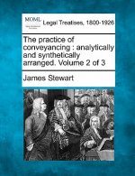 The Practice of Conveyancing: Analytically and Synthetically Arranged. Volume 2 of 3