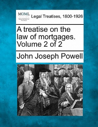 A Treatise on the Law of Mortgages. Volume 2 of 2