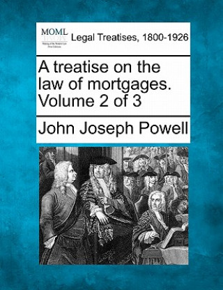 A Treatise on the Law of Mortgages. Volume 2 of 3