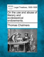 On the Use and Abuse of Literary and Ecclesiastical Endowments.
