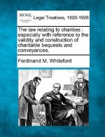 The Law Relating to Charities: Especially with Reference to the Validity and Construction of Charitable Bequests and Conveyances.