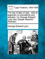 The Law of Bills of Sale: With an Appendix of Precedents and Statutes / By George Edward Lyon and Joseph Haworth Redman.